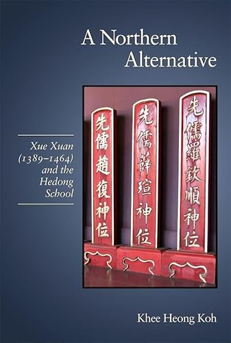 Beispielbild fr A Northern Alternative: Xue Xuan (1389?1464) and the Hedong School (Harvard-Yenching Institute Monograph Series) zum Verkauf von Ed's Editions LLC, ABAA