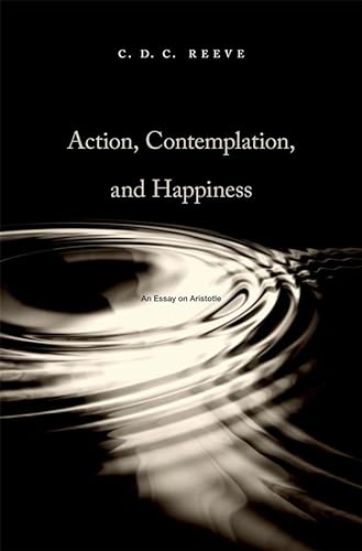 ACTION, CONTEMPLATION, AND HAPPINESS: AN ESSAY ON ARISTOTLE.