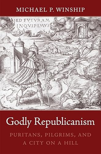 Beispielbild fr Godly Republicanism: Puritans, Pilgrims, and a City on a Hill zum Verkauf von Brook Bookstore On Demand