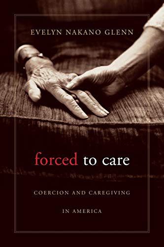 Stock image for Forced to Care: Coercion and Caregiving in America for sale by BooksRun