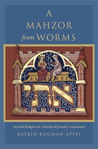 9780674064546: A Mahzor from Worms: Art and Religion in a Medieval Jewish Community (Introduction -- Facts about the Leipzig Mahzor -- Worms: Com)