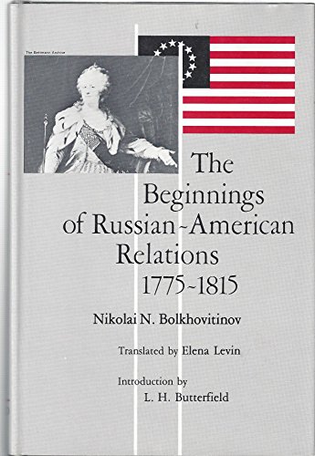 Stock image for The Beginnings of Russian-American Relations, 1775-1815 for sale by Second Story Books, ABAA