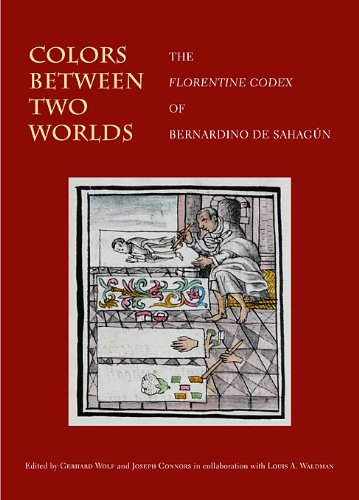 9780674064621: Colors Between Two Worlds: The Florentine Codex of Bernardino de Sahagun: 28 (Villa I Tatti Series)