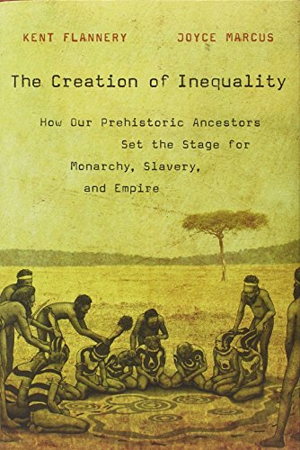 The Creation of Inequality: How Our Prehistoric Ancestors Set the Stage for Monarchy, Slavery, and Empire (9780674064690) by Flannery, Kent; Marcus, Joyce