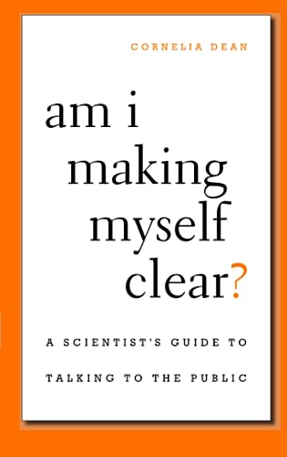 Stock image for Am I Making Myself Clear?: A Scientist's Guide to Talking to the Public for sale by WorldofBooks