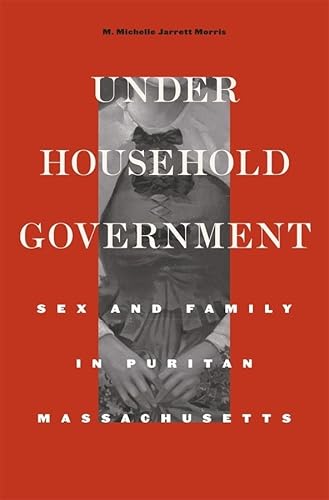 9780674066335: Under Household Government: Sex and Family in Puritan Massachusetts