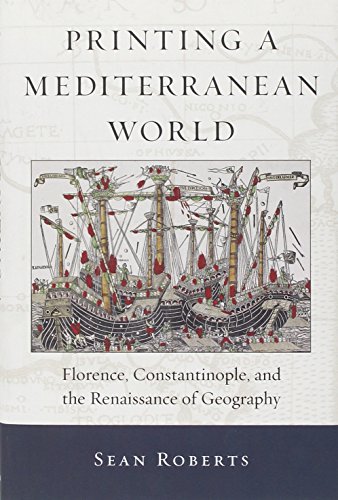 9780674066489: Printing a Mediterranean World: Florence, Constantinople, and the Renaissance of Geography: 7 (I Tatti Studies in Italian Renaissance History)