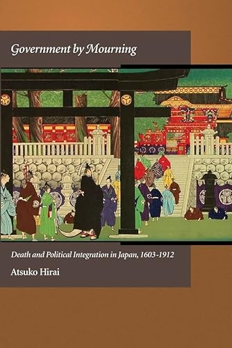 Beispielbild fr Government by Mourning Death and Political Integration in Japan, 16031912 347 Harvard East Asian Monographs HUP zum Verkauf von PBShop.store US