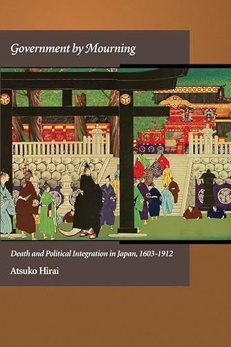 9780674066823: Government by Mourning: Death and Political Integration in Japan, 1603-1912: 347 (Harvard East Asian Monographs)