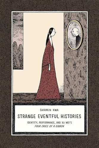 9780674066854: Strange Eventful Histories: Identity, Performance, and Xu Wei's Four Cries of a Gibbon: 80 (Harvard-Yenching Institute Monograph Series)