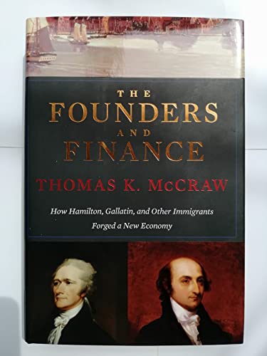 Beispielbild fr The Founders and Finance : How Hamilton, Gallatin, and Other Immigrants Forged a New Economy zum Verkauf von Better World Books