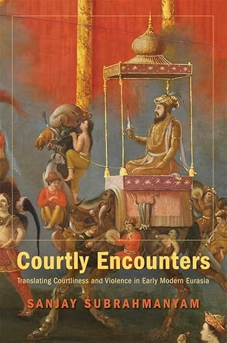 9780674067059: Courtly Encounters: Translating Courtliness and Violence in Early Modern Eurasia