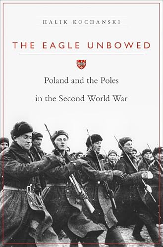 The Eagle Unbowed: Poland and the Poles in the Second World War.