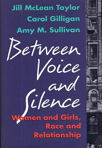 Between Voice and Silence: Women and Girls, Race and Relationship (9780674068803) by Taylor, Jill McLean; Gilligan, Carol; Sullivan, Amy M.