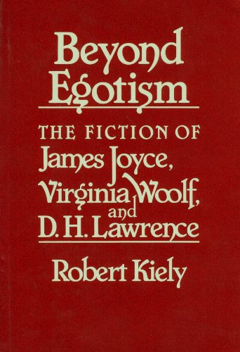 Beyond Egotism: The Fiction of James Joyce, Virginia Woolf, and D. H. Lawrence (9780674068964) by Kiely, Robert