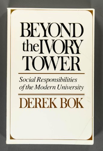 Beyond the Ivory Tower: Social Responsibilities of the Modern University (9780674068988) by Bok, Derek