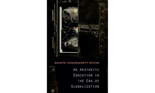 An Aesthetic Education in the Era of Globalization (9780674072381) by Spivak, Gayatri Chakravorty