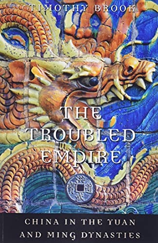 The Troubled Empire : China in the Yuan and Ming Dynasties - Timothy Brook