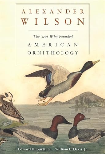 Beispielbild fr Alexander Wilson : The Scot Who Founded American Ornithology zum Verkauf von Better World Books