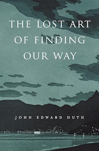 Beispielbild fr The Lost Art of Finding Our Way zum Verkauf von Friends of  Pima County Public Library