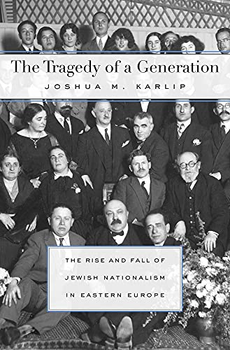 The Tragedy of a Generation: The Rise and Fall of Jewish Nationalism in Eastern Europe