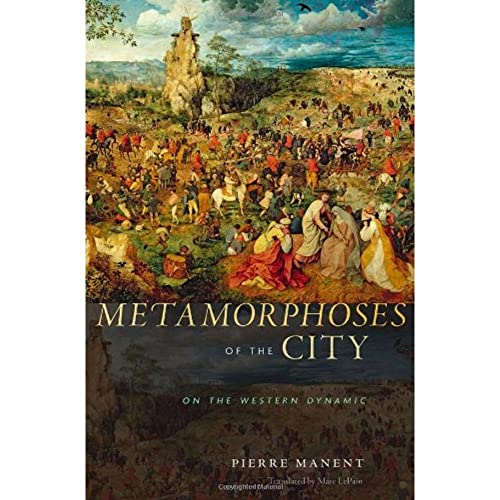 Metamorphoses of the City: On the Western Dynamic (9780674072947) by Manent, Pierre