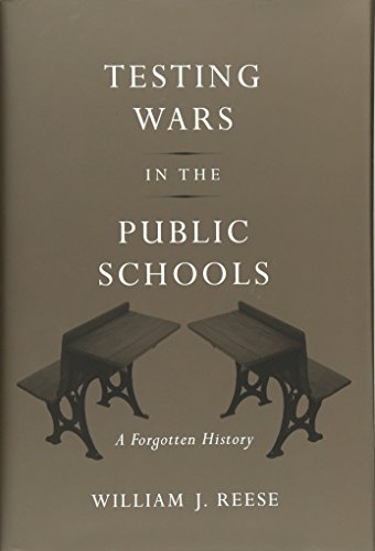 Testing Wars in the Public Schools: A Forgotten History (9780674073043) by Reese, William J.