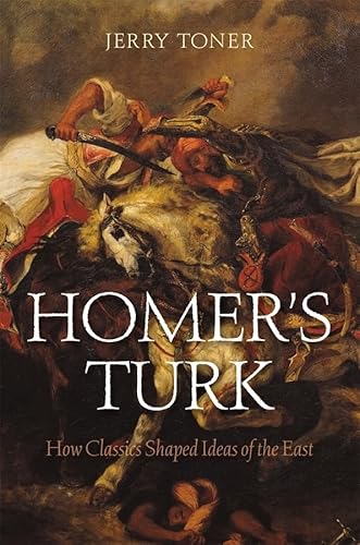 Imagen de archivo de Homer's Turk: How Classics Shaped Ideas of the East a la venta por Heartwood Books, A.B.A.A.