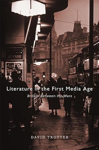 Imagen de archivo de Literature in the First Media Age: Britain between the Wars a la venta por Jenson Books Inc
