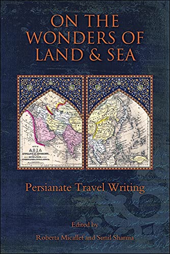 Imagen de archivo de On the Wonders of Land and Sea: Persianate Travel Writing a la venta por THE SAINT BOOKSTORE