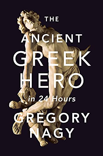 9780674073401: The Ancient Greek Hero in 24 Hours