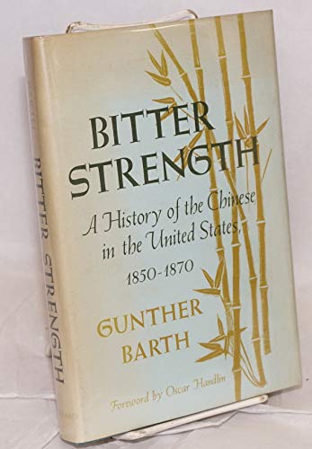 Beispielbild fr Bitter Strength : A History of the Chinese in the United States, 1850-1870 zum Verkauf von Better World Books