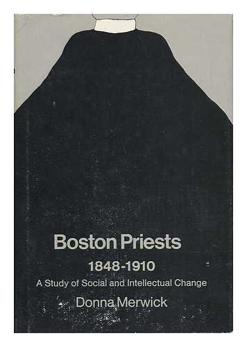 Boston Priests, Eighteen Forty-Eight to Nineteen Ten : A Study in Social and Intellectual Change