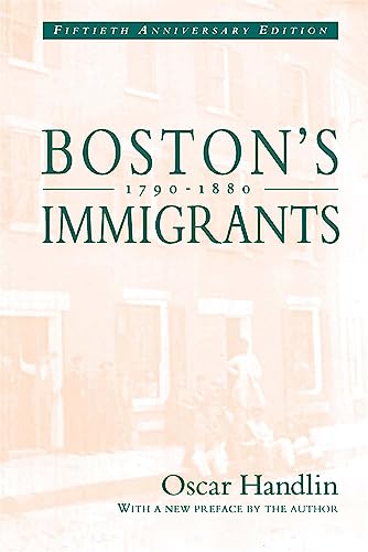 Stock image for Boston's Immigrants, 1790-1880 : A Study in Acculturation, Fiftieth Anniversary Edition, with a New Preface by the Author for sale by Better World Books