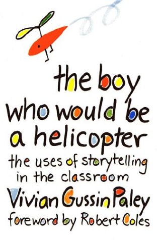 9780674080300: The Boy Who Would be a Helicopter: Uses of Storytelling in the Classroom