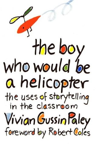 9780674080300: THE BOY WHO WOULD BE A HELICOPTER: The Uses of Storytelling in the Classroom