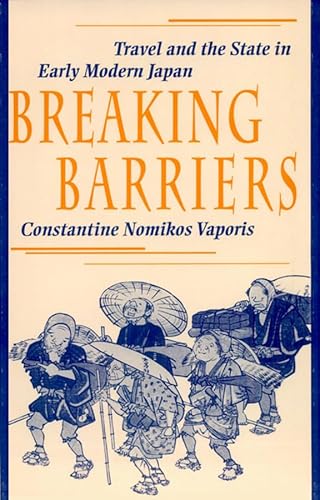 9780674081079: Breaking Barriers: Travel and the State in Early Modern Japan