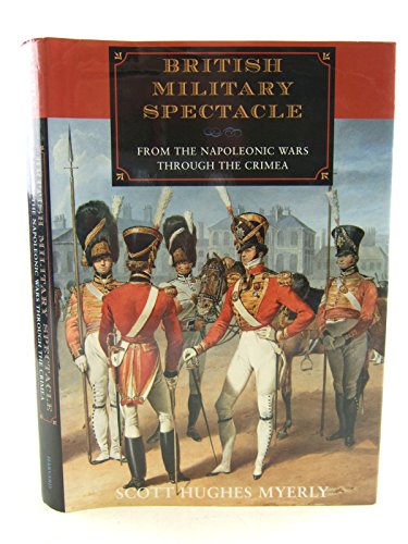 Stock image for British Military Spectacle : From the Napoleonic Wars Through the Crimea for sale by Manchester By The Book