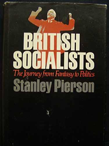 British Socialists: The Journey from Fantasy to Politics (9780674082823) by Pierson, Stanley