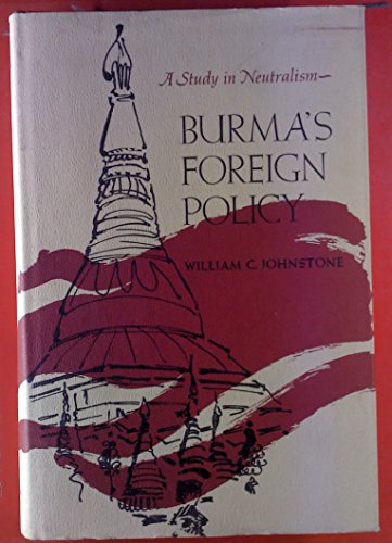 Burma's Foreign Policy: A Study in Neutralism (A Rand Corporation Study) (9780674086753) by Johnstone, William C.