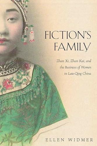 9780674088375: Fiction's Family: Zhan XI, Zhan Kai, and the Business of Women in Late-Qing China