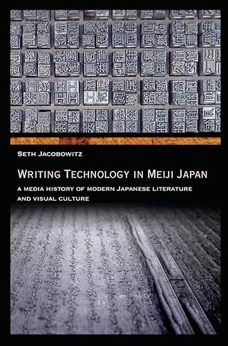 Stock image for Writing Technology in Meiji Japan: A Media History of Modern Japanese Literature and Visual Culture (Harvard East Asian Monographs) for sale by Ergodebooks