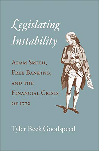 Stock image for Legislating Instability: Adam Smith, Free Banking, and the Financial Crisis of 1772 for sale by Brook Bookstore On Demand