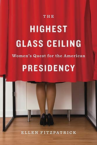 9780674088931: The Highest Glass Ceiling: Women's Quest for the American Presidency