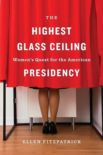 Stock image for The Highest Glass Ceiling : Women's Quest for the American Presidency for sale by Better World Books