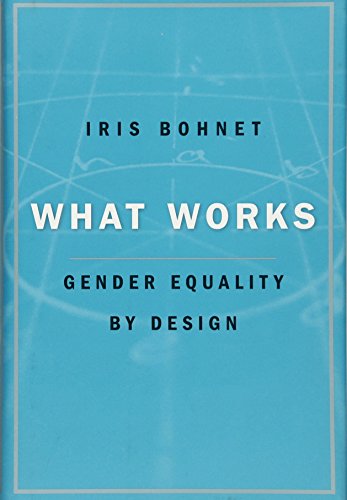 What Works: Gender Equality by Design - Bohnet, Iris