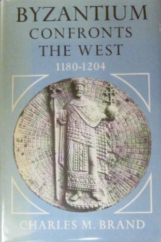 BYZANTIUM CONFRONTS THE WEST 1180-1204