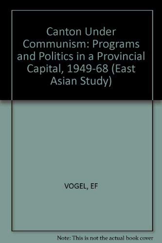 Beispielbild fr Canton Under Communism: Programs and Politics in a Provincial Capital, 1949-1968 (East Asian Study) zum Verkauf von Wonder Book