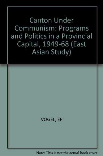 Imagen de archivo de Canton Under Communism: Programs and Politics in a Provincial Capital, 1949-1968 (East Asian Study) a la venta por Wonder Book