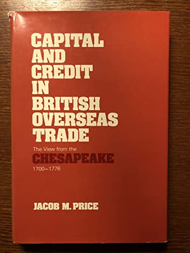 Beispielbild fr Capital and Credit in British Overseas Trade : The View from the Chesapeake, 1770-1776 zum Verkauf von Better World Books